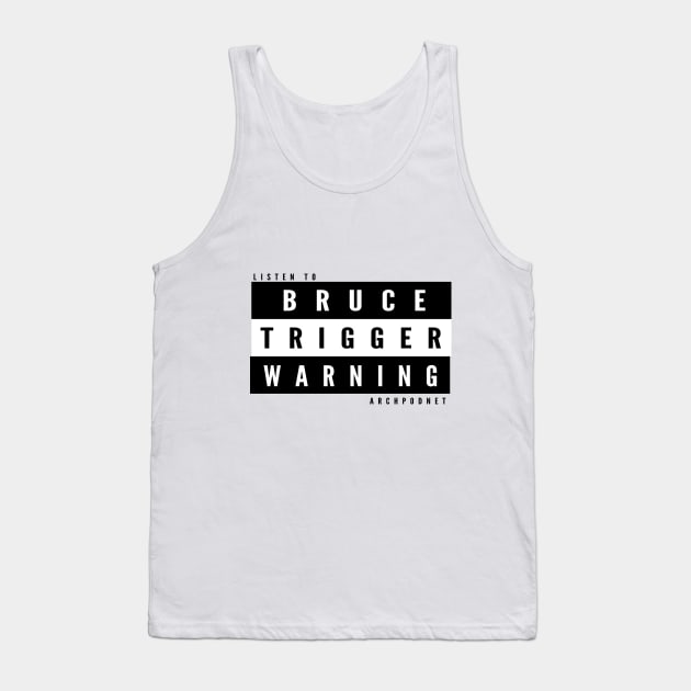 Bruce Trigger Warning Tank Top by Archaeology Podcast Network